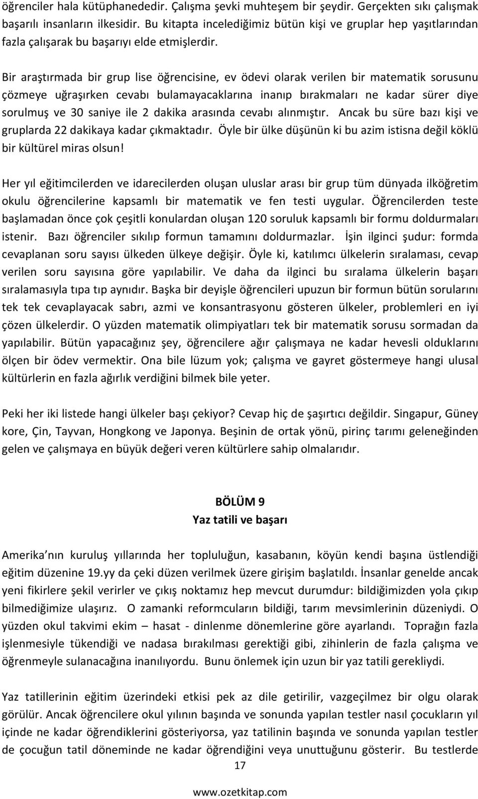 Bir araştırmada bir grup lise öğrencisine, ev ödevi olarak verilen bir matematik sorusunu çözmeye uğraşırken cevabı bulamayacaklarına inanıp bırakmaları ne kadar sürer diye sorulmuş ve 30 saniye ile