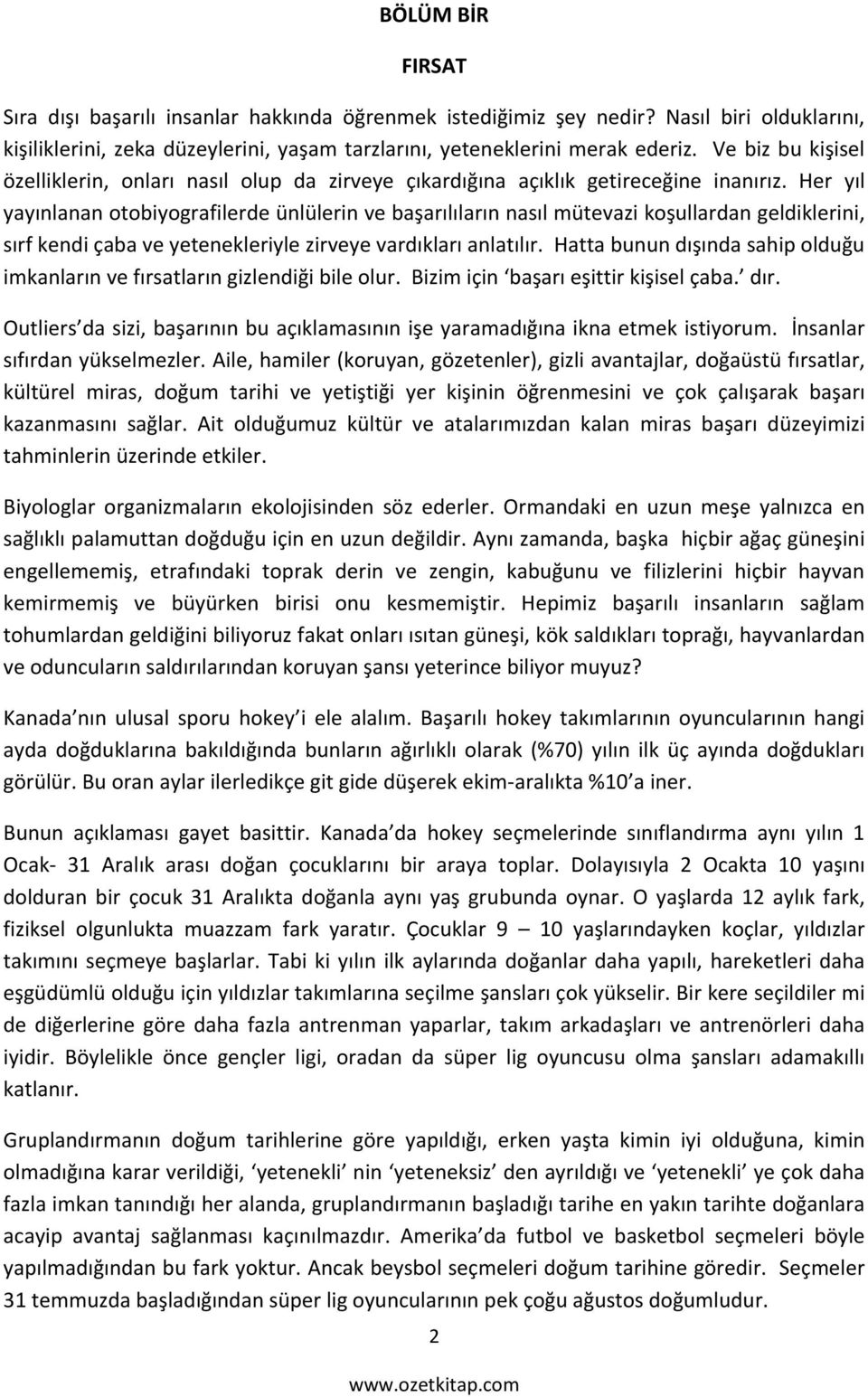 Her yıl yayınlanan otobiyografilerde ünlülerin ve başarılıların nasıl mütevazi koşullardan geldiklerini, sırf kendi çaba ve yetenekleriyle zirveye vardıkları anlatılır.