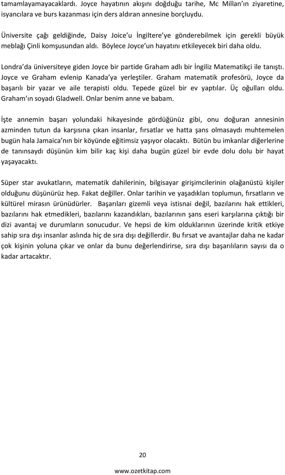 Londra da üniversiteye giden Joyce bir partide Graham adlı bir İngiliz Matematikçi ile tanıştı. Joyce ve Graham evlenip Kanada ya yerleştiler.