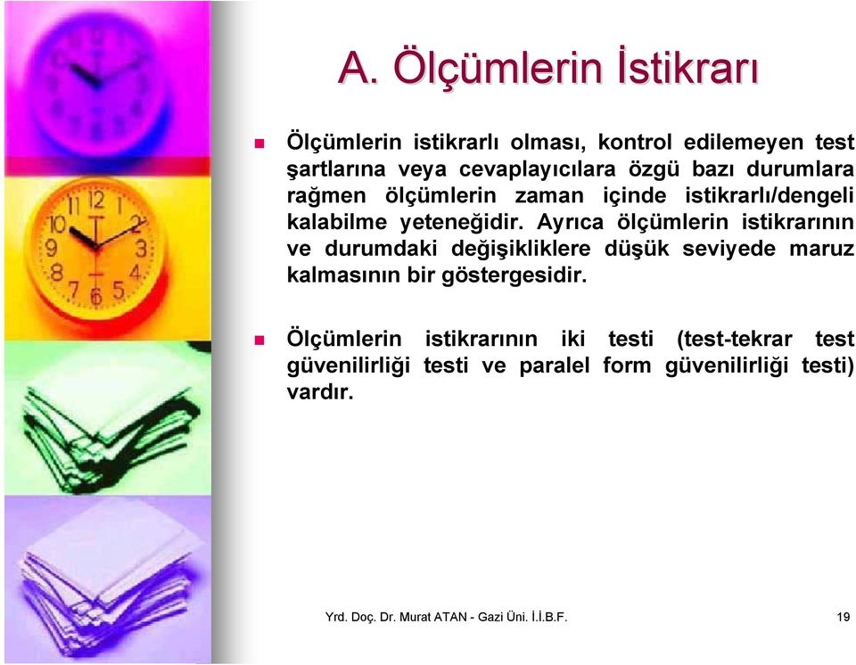 Ayrıca ölçümlerin istikrarının ve durumdaki değişikliklere düşük seviyede maruz kalmasının bir göstergesidir.