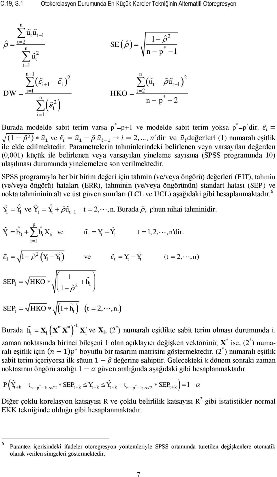 varsa p * =p+1 ve modelde sabit terim yoksa p * =p dir. ( ) ve (1) numaralı eģitlik ile elde edilmektedir.