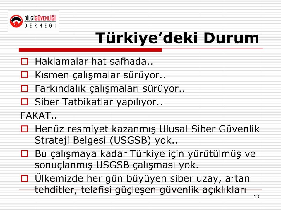 . Henüz resmiyet kazanmış Ulusal Siber Güvenlik Strateji Belgesi (USGSB) yok.