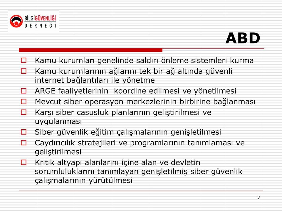 planlarının geliştirilmesi ve uygulanması Siber güvenlik eğitim çalışmalarının genişletilmesi Caydırıcılık stratejileri ve programlarının