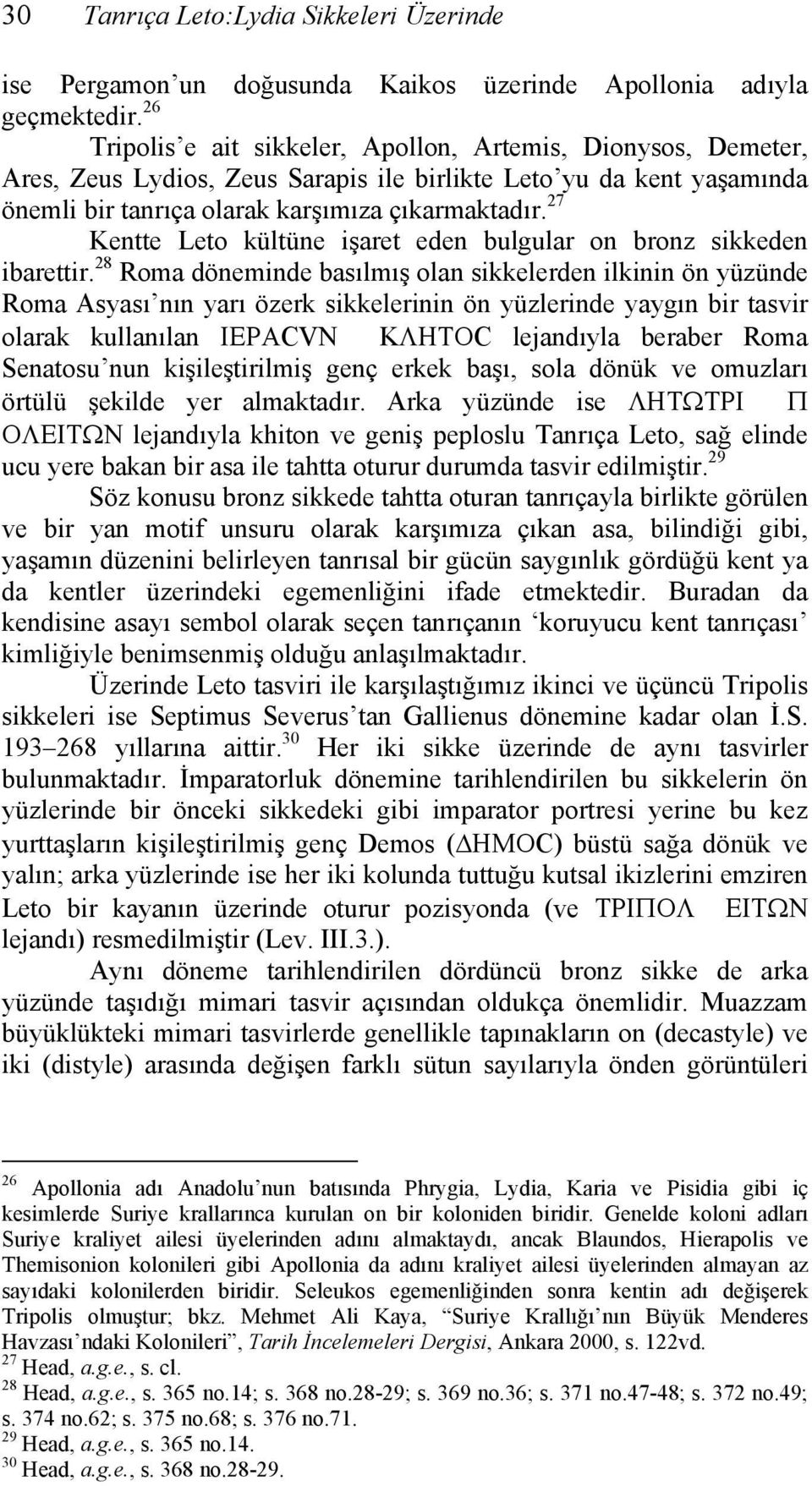 27 Kentte Leto kültüne işaret eden bulgular on bronz sikkeden ibarettir.