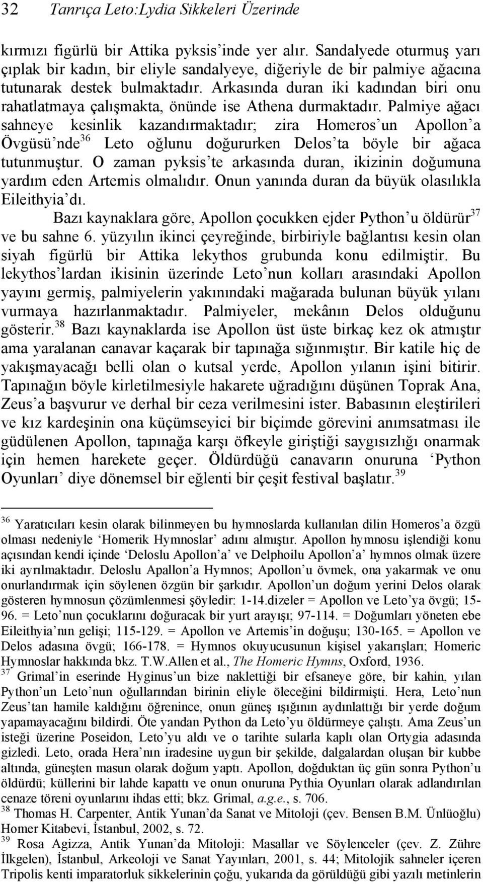 Arkasında duran iki kadından biri onu rahatlatmaya çalışmakta, önünde ise Athena durmaktadır.