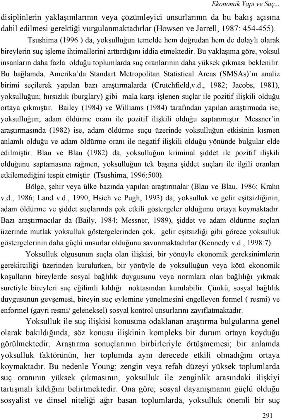 Bu yaklaşıma göre, yoksul insanların daha fazla olduğu toplumlarda suç oranlarının daha yüksek çıkması beklenilir.