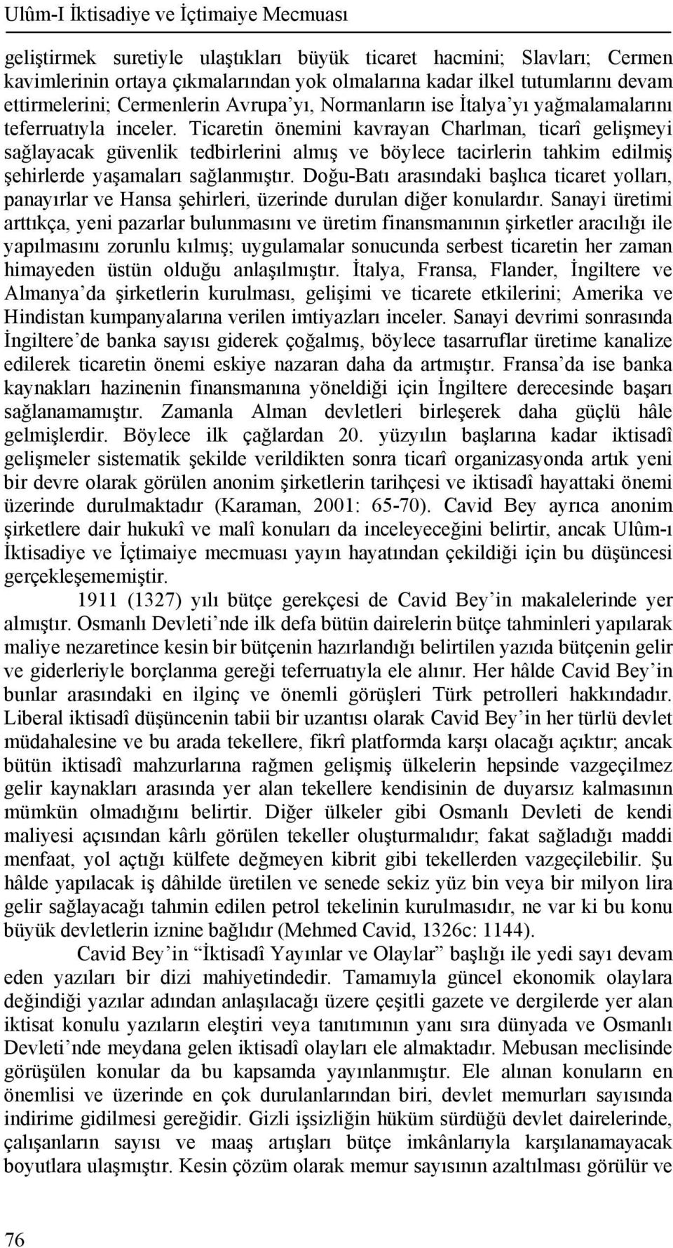 Ticaretin önemini kavrayan Charlman, ticarî gelişmeyi sağlayacak güvenlik tedbirlerini almış ve böylece tacirlerin tahkim edilmiş şehirlerde yaşamaları sağlanmıştır.