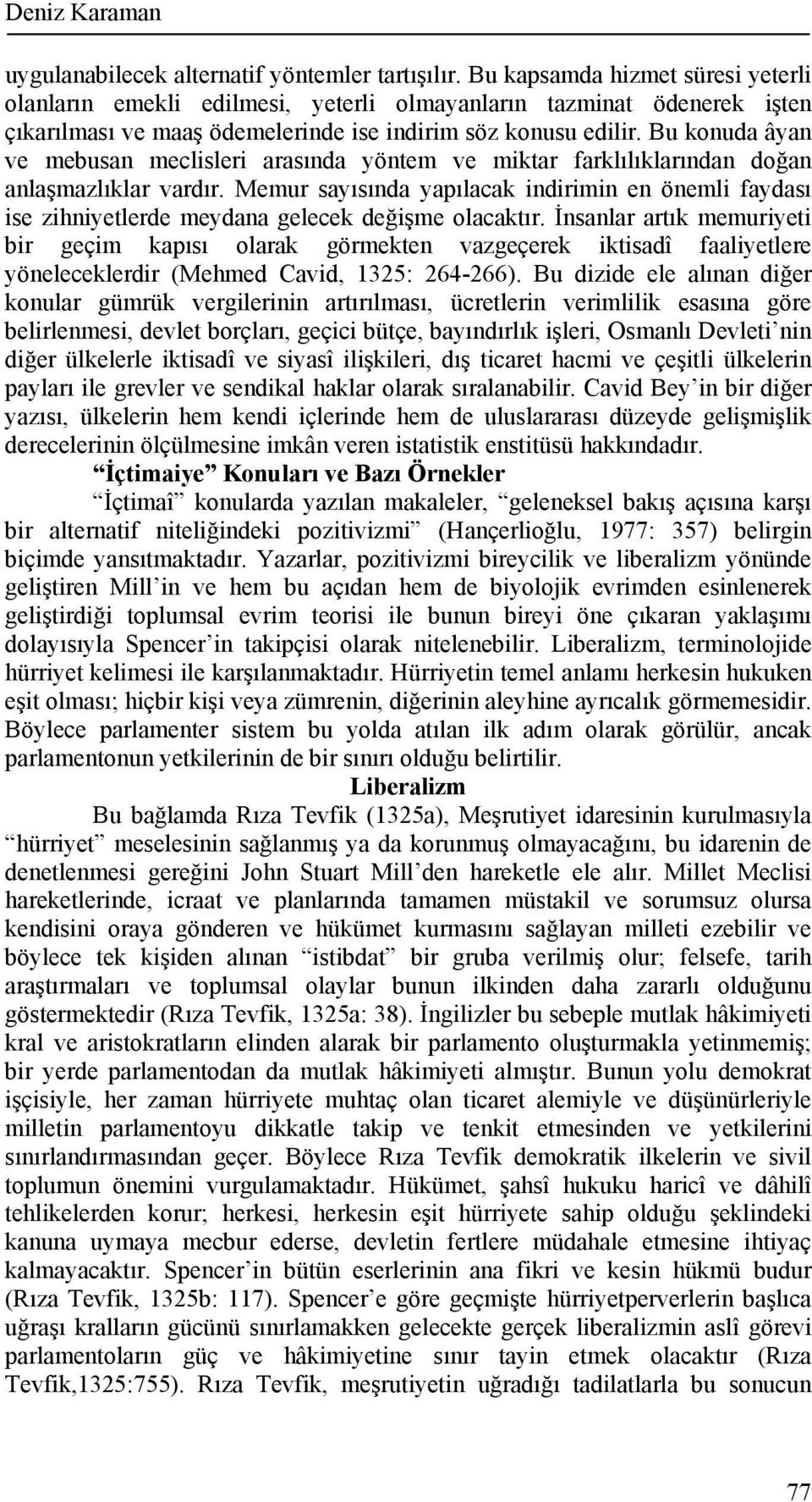 Bu konuda âyan ve mebusan meclisleri arasında yöntem ve miktar farklılıklarından doğan anlaşmazlıklar vardır.