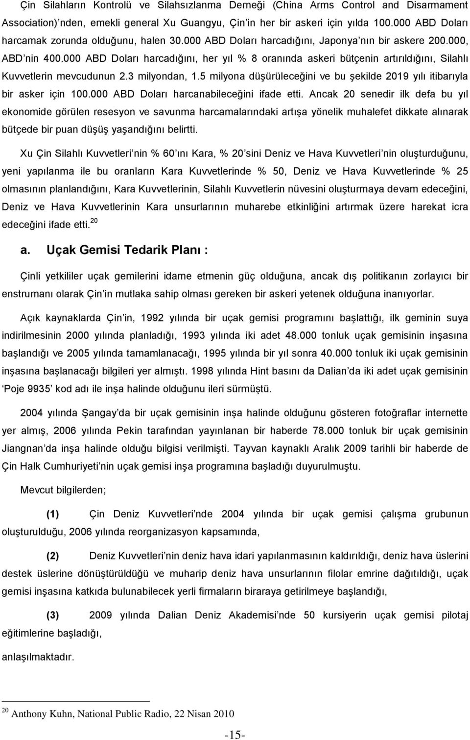 000 ABD Doları harcadığını, her yıl % 8 oranında askeri bütçenin artırıldığını, Silahlı Kuvvetlerin mevcudunun 2.3 milyondan, 1.