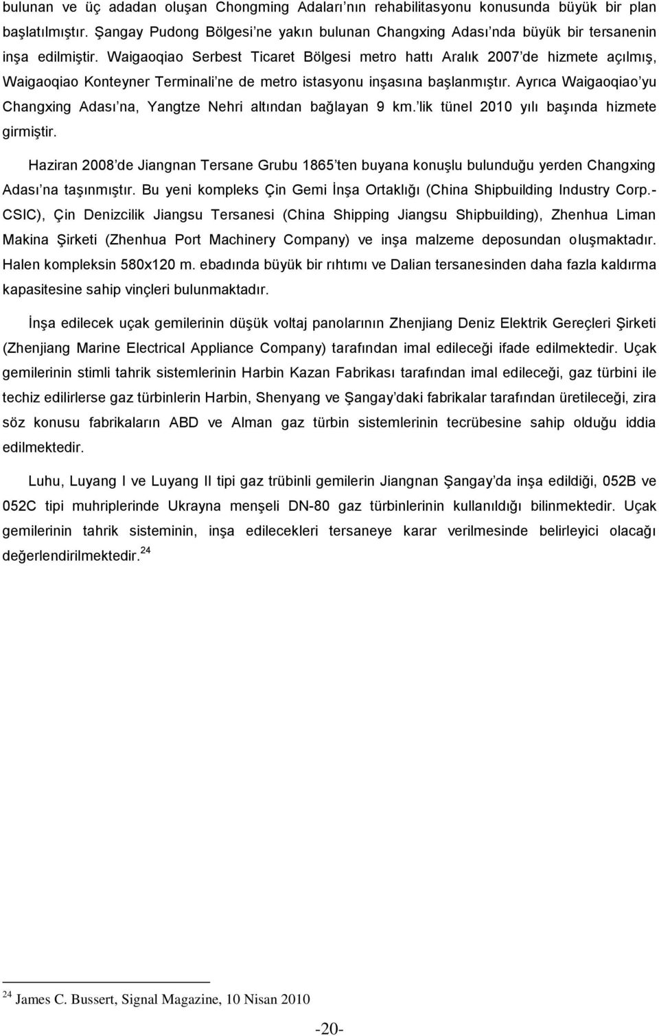 Waigaoqiao Serbest Ticaret Bölgesi metro hattı Aralık 2007 de hizmete açılmış, Waigaoqiao Konteyner Terminali ne de metro istasyonu inşasına başlanmıştır.