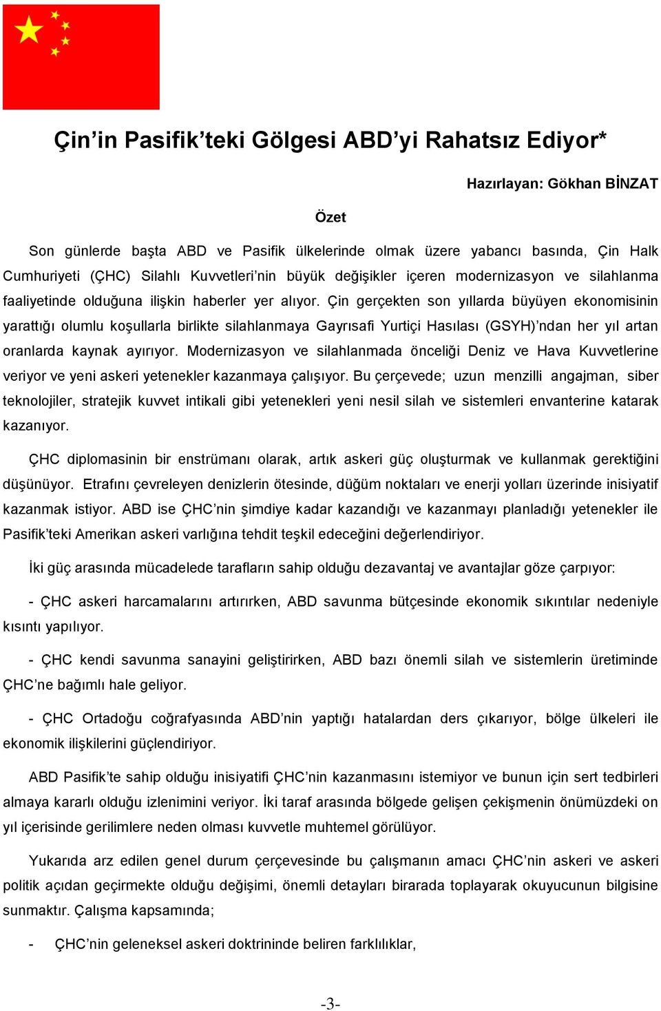 Çin gerçekten son yıllarda büyüyen ekonomisinin yarattığı olumlu koşullarla birlikte silahlanmaya Gayrısafi Yurtiçi Hasılası (GSYH) ndan her yıl artan oranlarda kaynak ayırıyor.