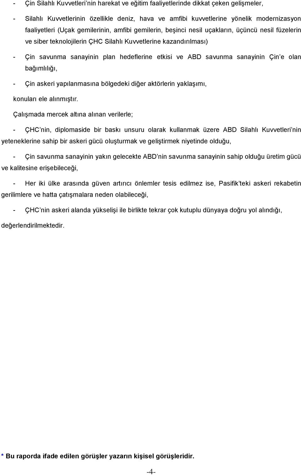 savunma sanayinin Çin e olan bağımlılığı, - Çin askeri yapılanmasına bölgedeki diğer aktörlerin yaklaşımı, konuları ele alınmıştır.