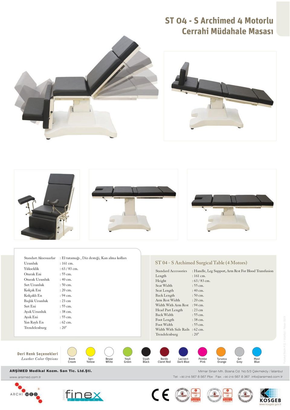 Trendelenburg : 20 ST 04 - S Archimed Surgical Table (4 Motors) Standard Accessories : Handle, Leg Support, Arm Rest For Blood Transfusion Length : 161 cm. Height : 63 / 83 cm. Seat Width : 55 cm.