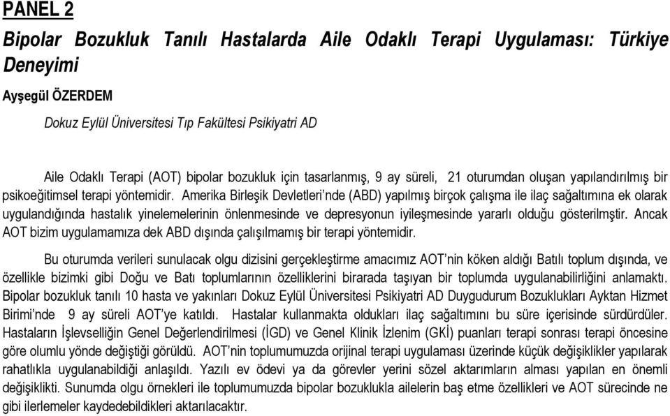 Amerika Birleşik Devletleri nde (ABD) yapılmış birçok çalışma ile ilaç sağaltımına ek olarak uygulandığında hastalık yinelemelerinin önlenmesinde ve depresyonun iyileşmesinde yararlı olduğu