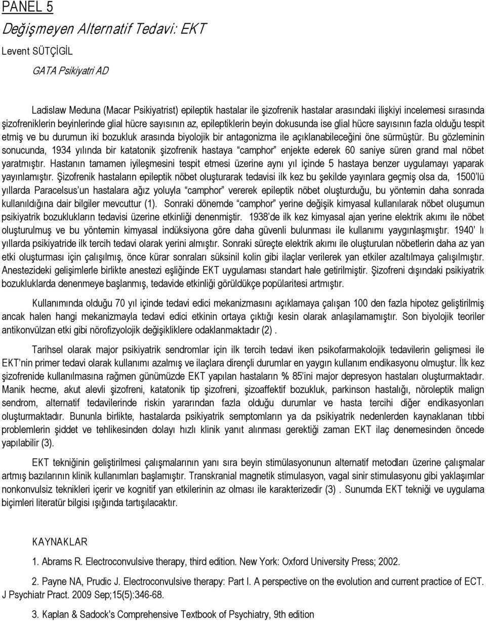 ile açıklanabileceğini öne sürmüştür. Bu gözleminin sonucunda, 1934 yılında bir katatonik şizofrenik hastaya camphor enjekte ederek 60 saniye süren grand mal nöbet yaratmıştır.