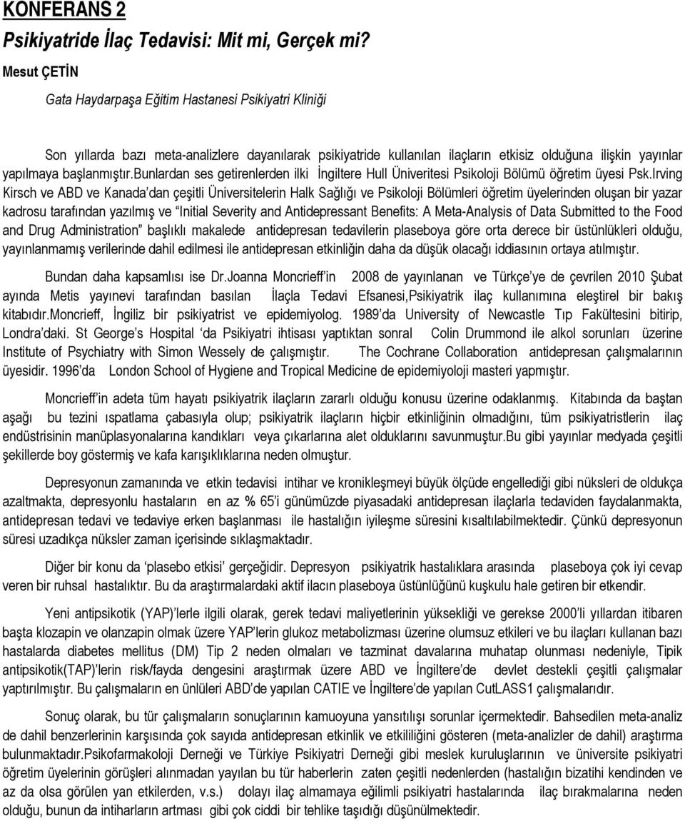 başlanmıştır.bunlardan ses getirenlerden ilki İngiltere Hull Üniveritesi Psikoloji Bölümü öğretim üyesi Psk.