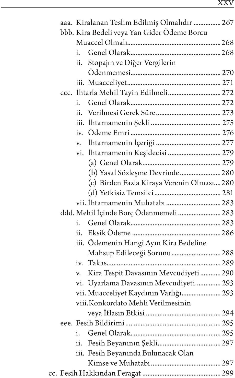 İhtarnamenin Keşidecisi... 279 (a) Genel Olarak... 279 (b) Yasal Sözleşme Devrinde... 280 (c) Birden Fazla Kiraya Verenin Olması... 280 (d) Yetkisiz Temsilci... 281 vii. İhtarnamenin Muhatabı.