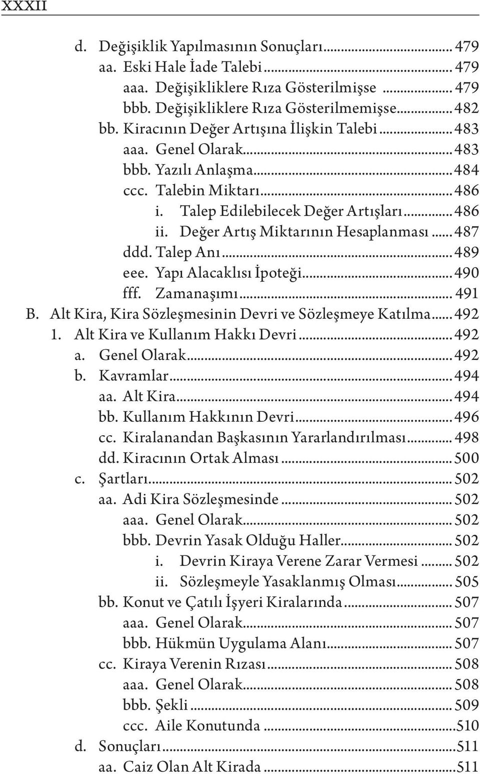 Değer Artış Miktarının Hesaplanması... 487 ddd. Talep Anı... 489 eee. Yapı Alacaklısı İpoteği... 490 fff. Zamanaşımı... 491 B. Alt Kira, Kira Sözleşmesinin Devri ve Sözleşmeye Katılma... 492 1.