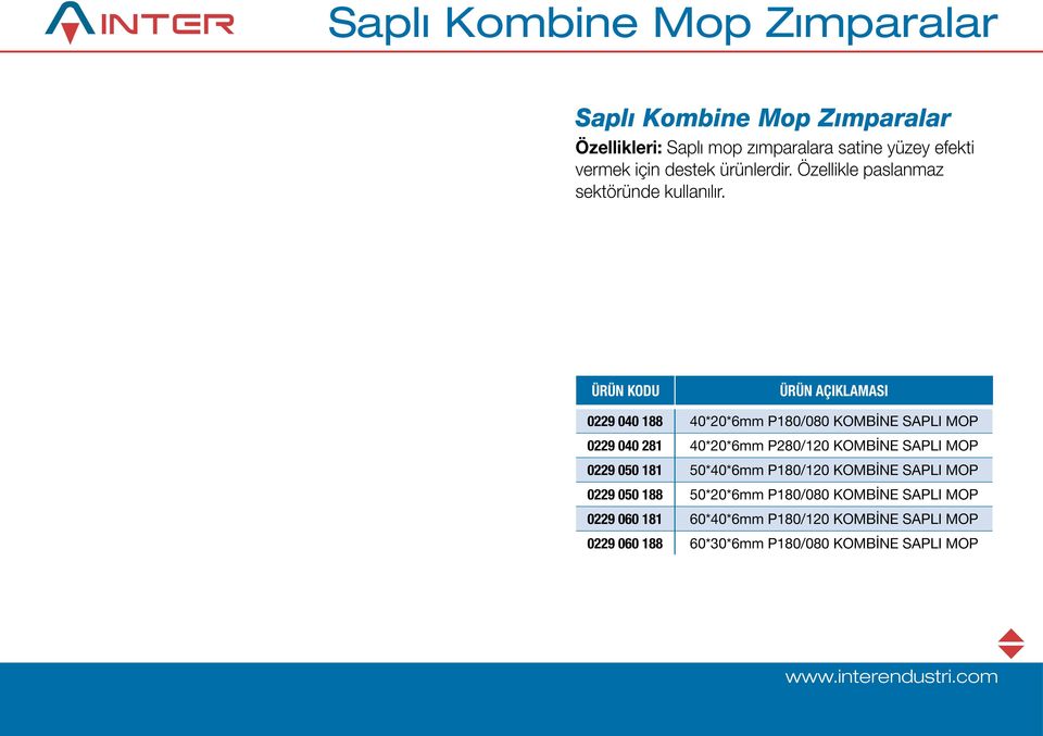 ÜRÜN AÇIKLAMASI 0229 040 188 40*20*6mm P180/080 KOMBİNE SAPLI MOP 0229 040 281 40*20*6mm P280/120 KOMBİNE SAPLI MOP 0229 050