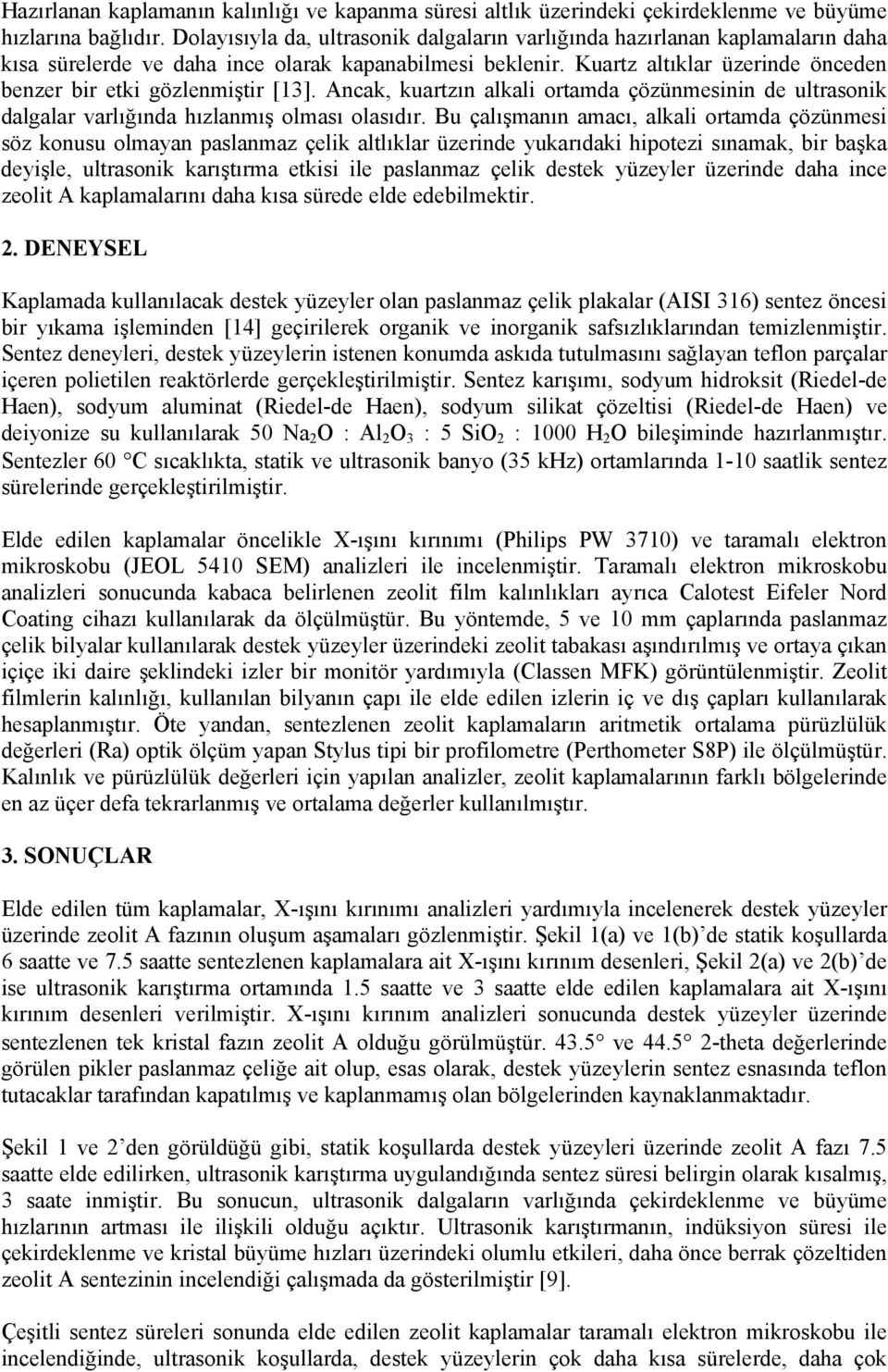 Kuartz altıklar üzerinde önceden benzer bir etki gözlenmiştir [13]. Ancak, kuartzın alkali ortamda çözünmesinin de ultrasonik dalgalar varlığında hızlanmış olması olasıdır.