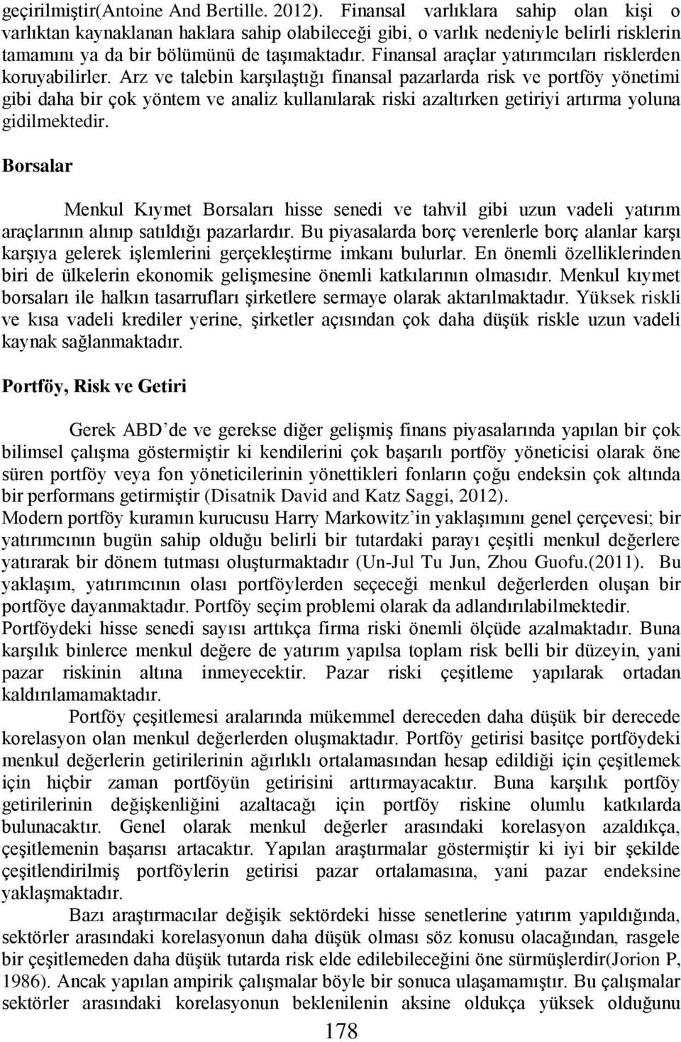 Finansal araçlar yatırımcıları risklerden koruyabilirler.