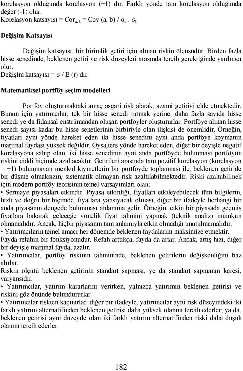 Değişim katsayısı = σ / E (r) dır. Matematiksel portföy seçim modelleri Portföy oluşturmaktaki amaç asgari risk alarak, azami getiriyi elde etmektedir.