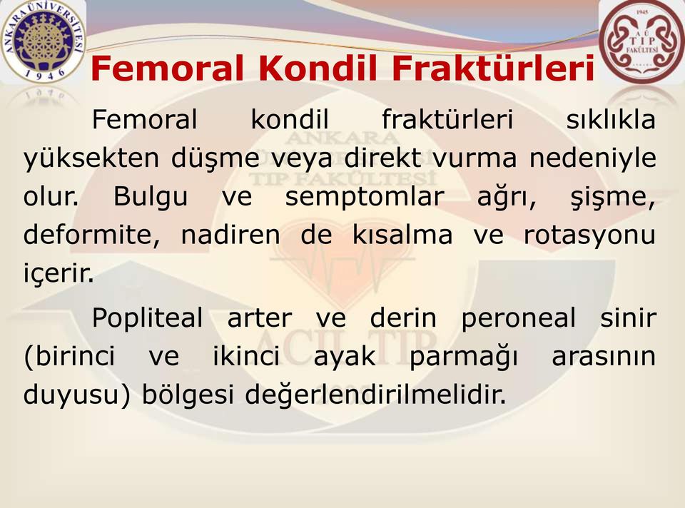 Bulgu ve semptomlar ağrı, şişme, deformite, nadiren de kısalma ve rotasyonu