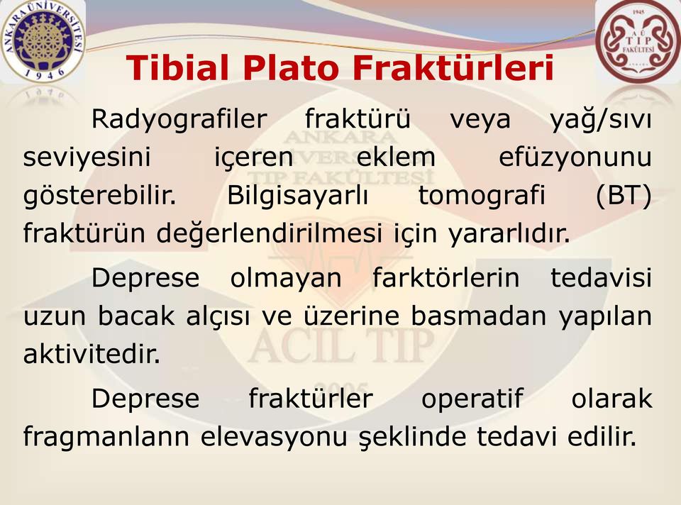 Bilgisayarlı tomografi (BT) fraktürün değerlendirilmesi için yararlıdır.