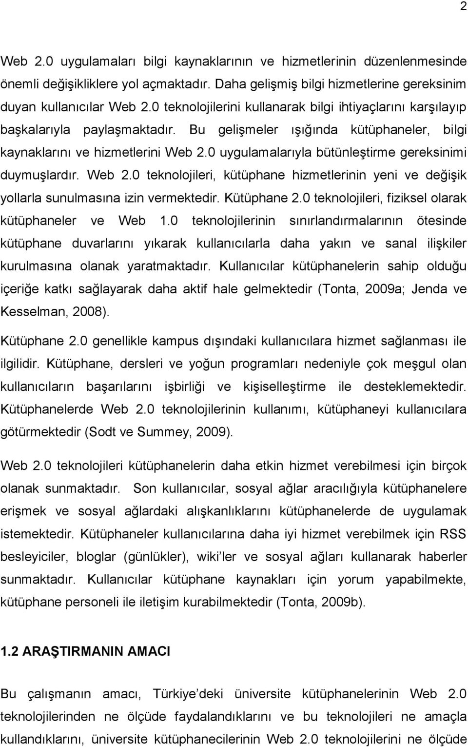 0 uygulamalarıyla bütünleştirme gereksinimi duymuşlardır. Web 2.0 teknolojileri, kütüphane hizmetlerinin yeni ve değişik yollarla sunulmasına izin vermektedir. Kütüphane 2.