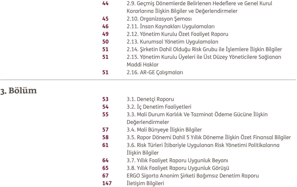 Yönetim Kurulu Üyeleri ile Üst Düzey Yöneticilere Sağlanan Maddi Haklar 51 2.16. AR-GE Çalışmaları 3. Bölüm 53 3.1. Denetçi Raporu 54 3.2. İç Denetim Faaliyetleri 55 3.3. Mali Durum Karlılık Ve Tazminat Ödeme Gücüne İlişkin Değerlendirmeler 57 3.