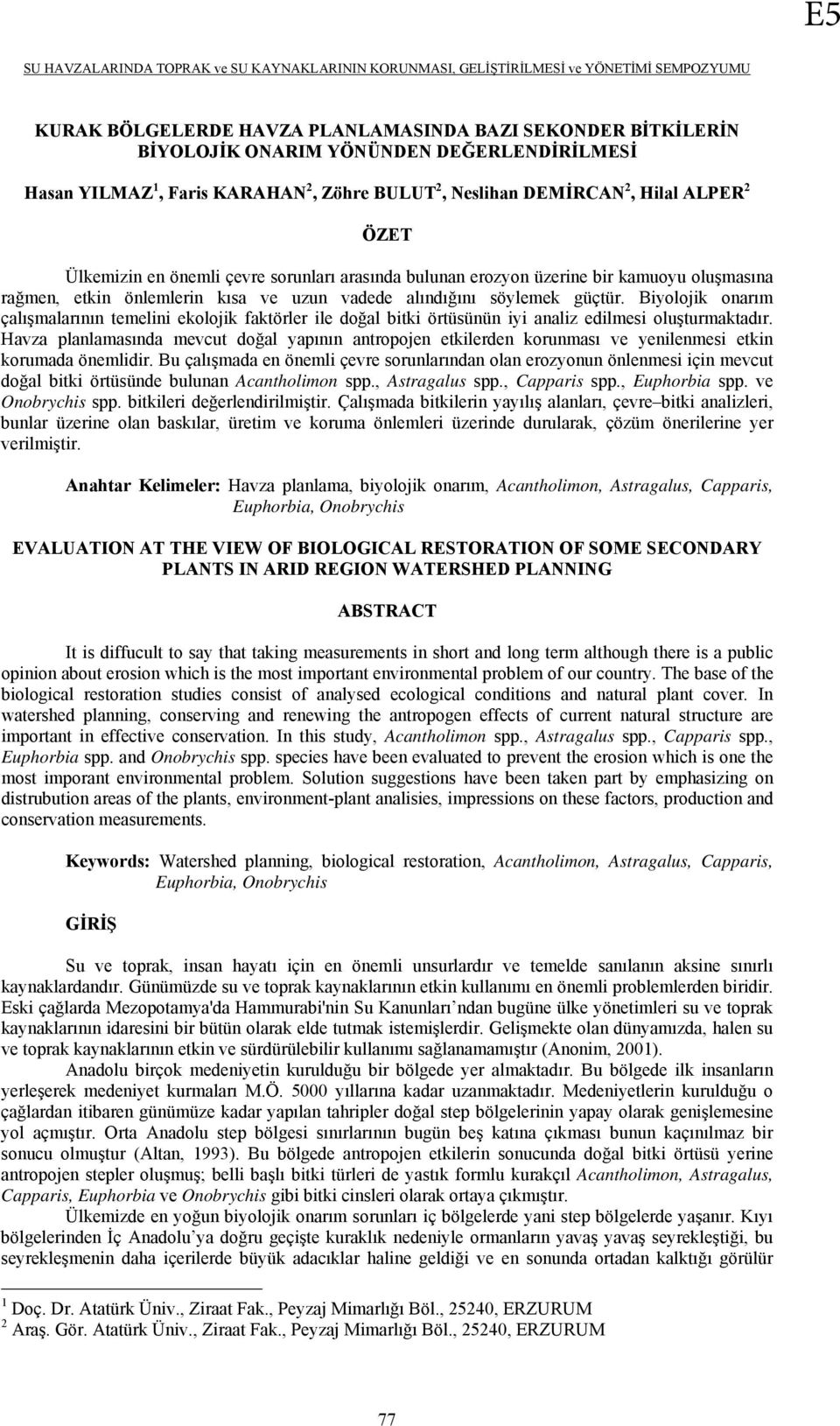 Biyolojik onarım çalışmalarının temelini ekolojik faktörler ile doğal bitki örtüsünün iyi analiz edilmesi oluşturmaktadır.