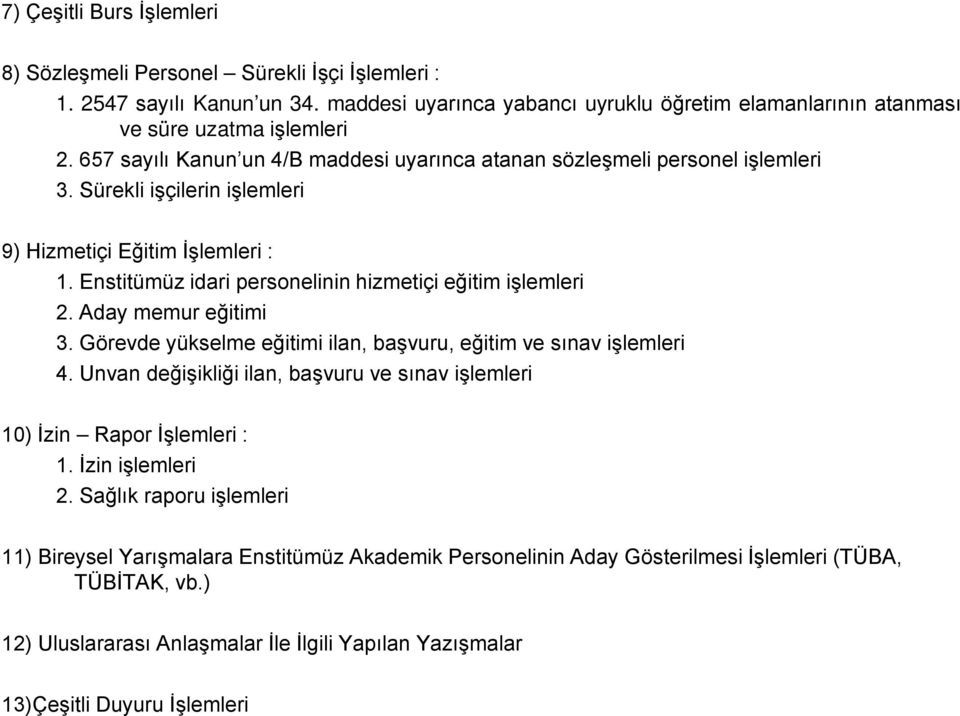 Enstitümüz idari personelinin hizmetiçi eğitim işlemleri 2. Aday memur eğitimi 3. Görevde yükselme eğitimi ilan, başvuru, eğitim ve sınav işlemleri 4.