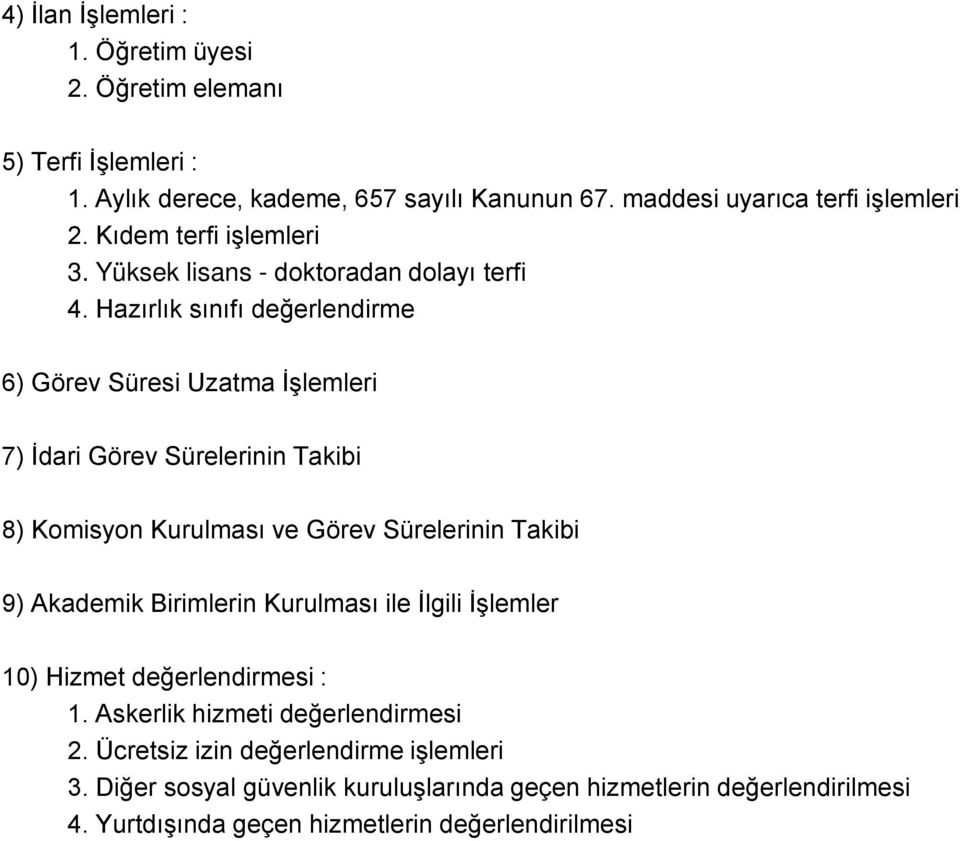 Hazırlık sınıfı değerlendirme 6) Görev Süresi Uzatma İşlemleri 7) İdari Görev Sürelerinin Takibi 8) Komisyon Kurulması ve Görev Sürelerinin Takibi 9) Akademik