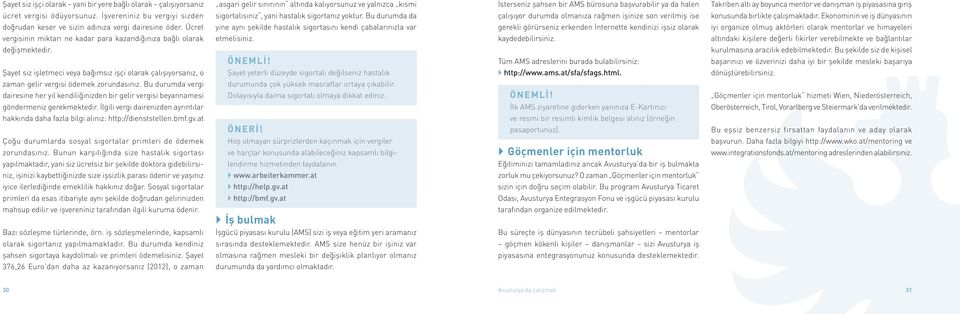 Bu durumda da çalışıyor durumda olmanıza rağmen işinize son verilmiş ise konusunda birlikte çalışmaktadır. Ekonominin ve iş dünyasının doğrudan keser ve sizin adınıza vergi dairesine öder.