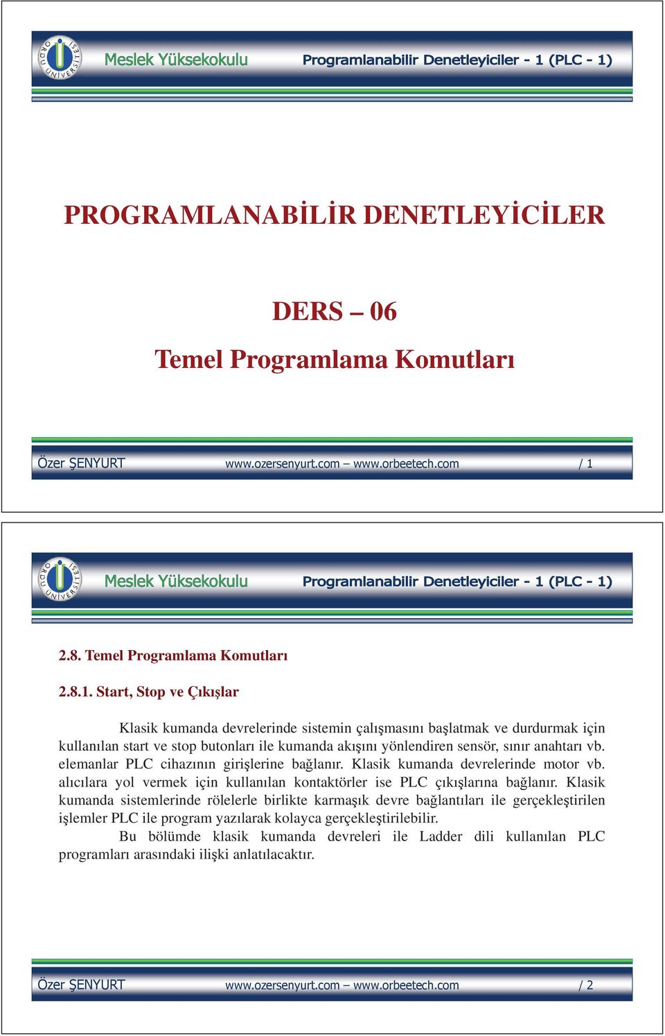 anahtarı vb. elemanlar PLC cihazının giri lerine ba lanır. Klasik kumanda devrelerinde motor vb. alıcılara yol vermek için kullanılan kontaktörler ise PLC çıkı larına ba lanır.