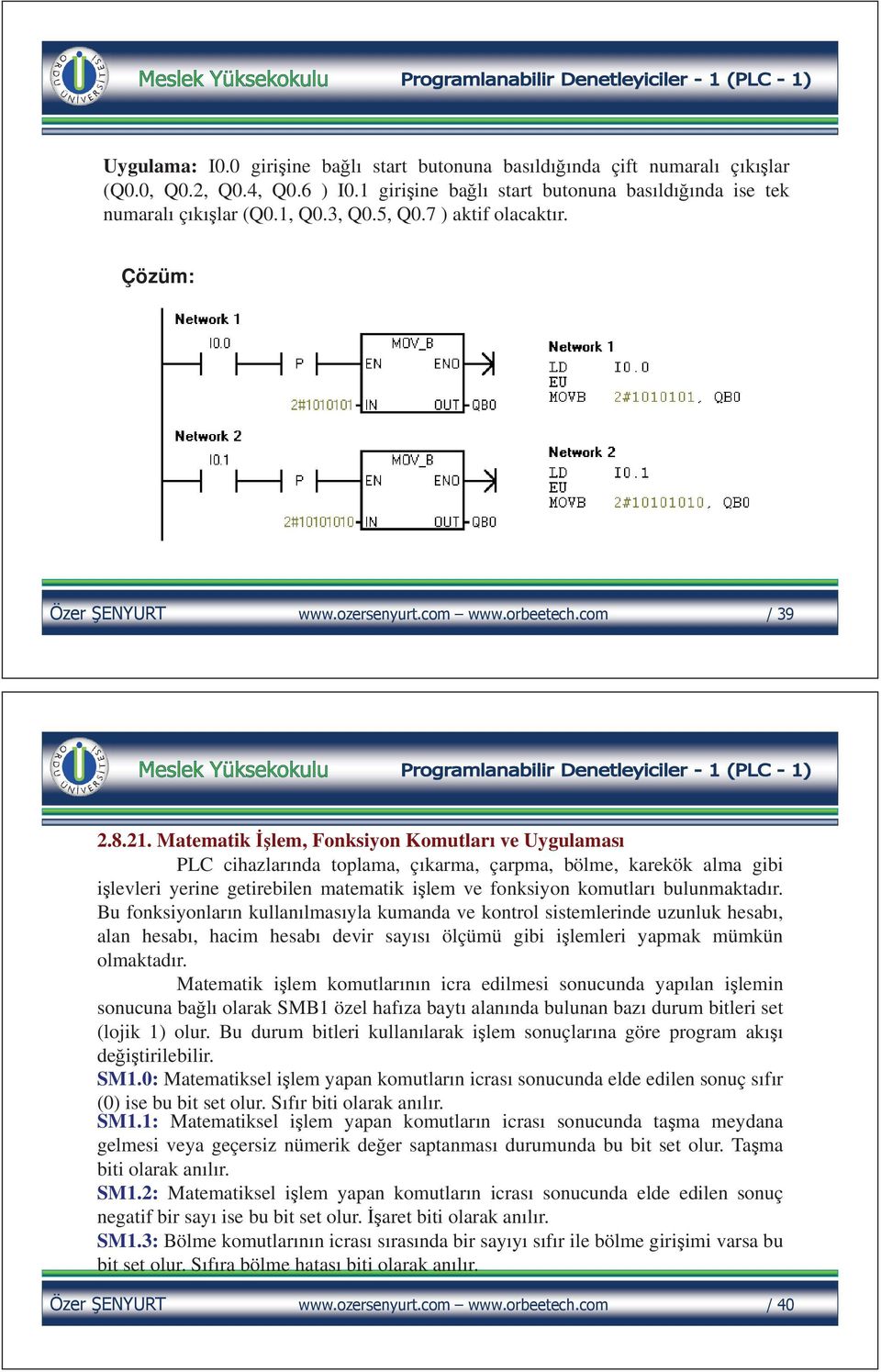 Matematik lem, Fonksiyon Komutları ve Uygulaması PLC cihazlarında toplama, çıkarma, çarpma, bölme, karekök alma gibi i levleri yerine getirebilen matematik i lem ve fonksiyon komutları bulunmaktadır.