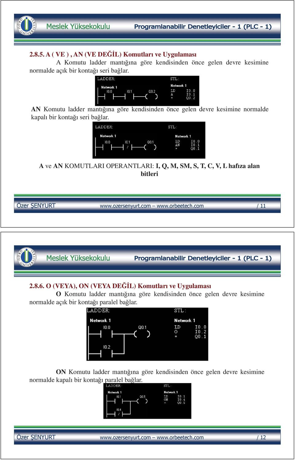 AN Komutu ladder mantı ına göre kendisinden önce gelen devre kesimine normalde kapalı bir konta ı seri ba lar.