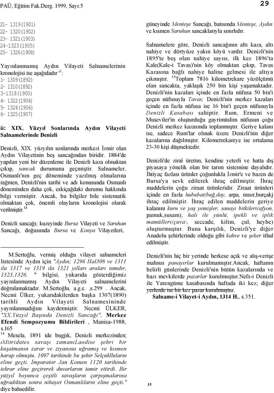 3-1318(1900) 4-1322(1904) 5-1324(1906) 6-1325(1907) ii: XIX. Yüzyıl Sonlarında Aydın Vilayeti Salnamelerinde Denizli Denizli, XIX.