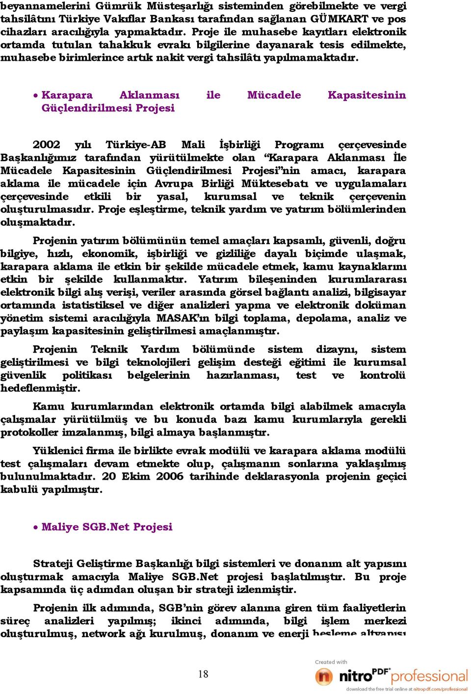Karapara Aklanması Güçlendirilmesi Projesi ile Mücadele Kapasitesinin 22 yılı Türkiye-AB Mali İşbirliği Programı çerçevesinde Başkanlığımız tarafından yürütülmekte olan Karapara Aklanması İle