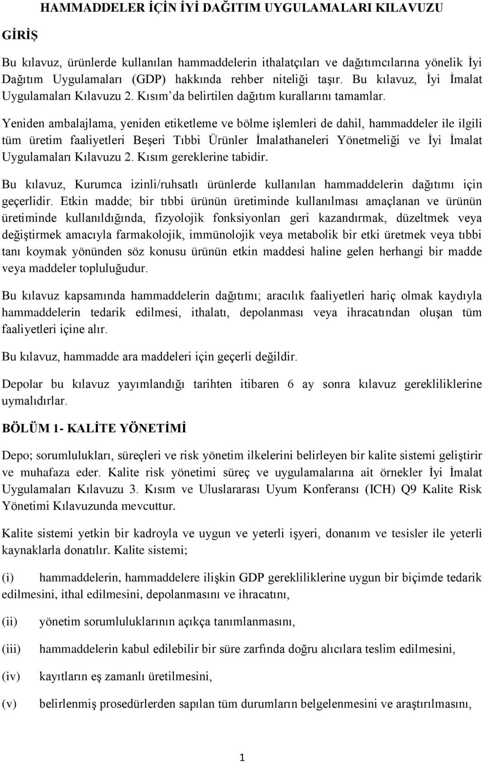 Yeniden ambalajlama, yeniden etiketleme ve bölme işlemleri de dahil, hammaddeler ile ilgili tüm üretim faaliyetleri Beşeri Tıbbi Ürünler İmalathaneleri Yönetmeliği ve İyi İmalat Uygulamaları Kılavuzu