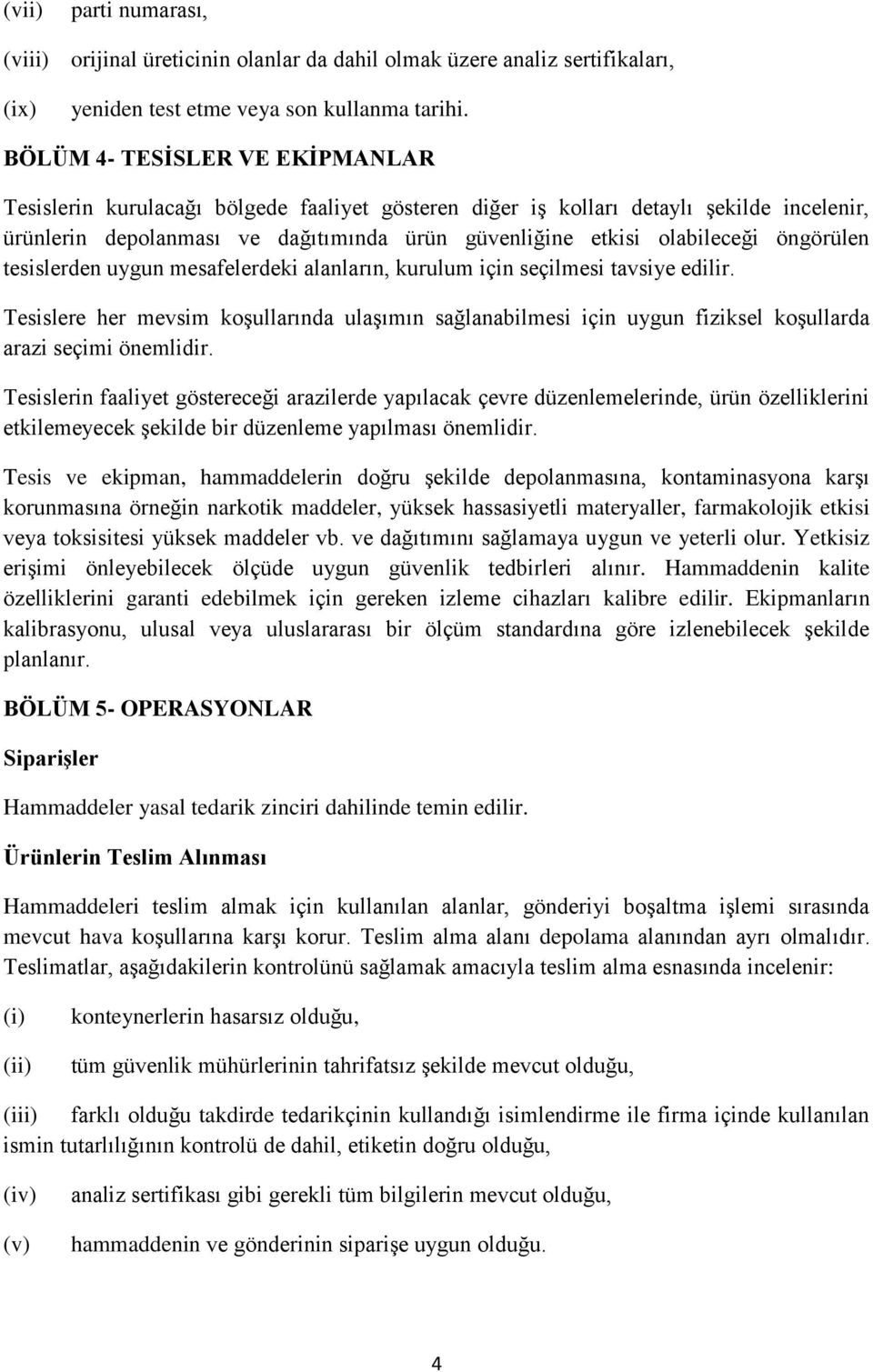 öngörülen tesislerden uygun mesafelerdeki alanların, kurulum için seçilmesi tavsiye edilir.