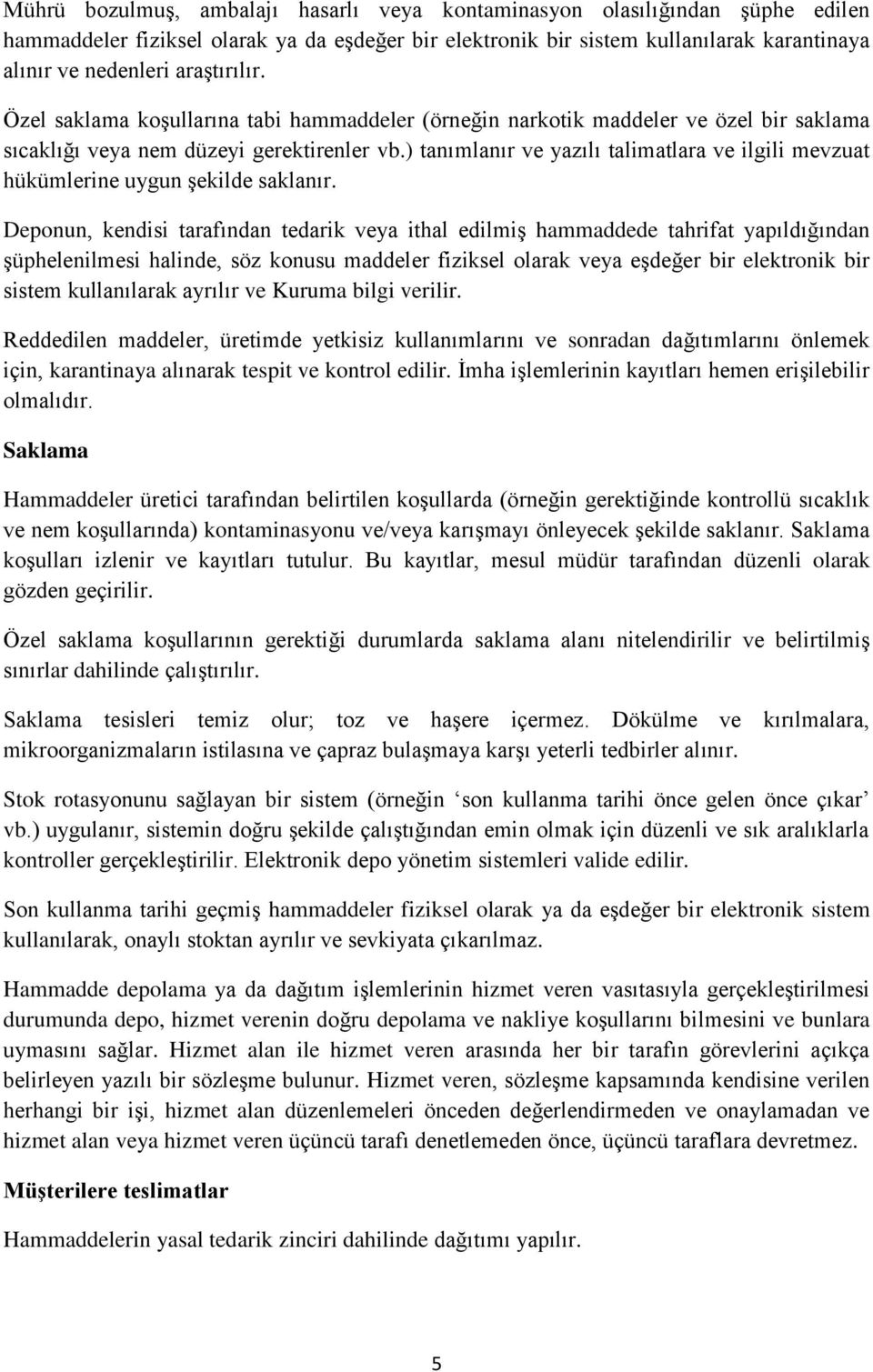 ) tanımlanır ve yazılı talimatlara ve ilgili mevzuat hükümlerine uygun şekilde saklanır.