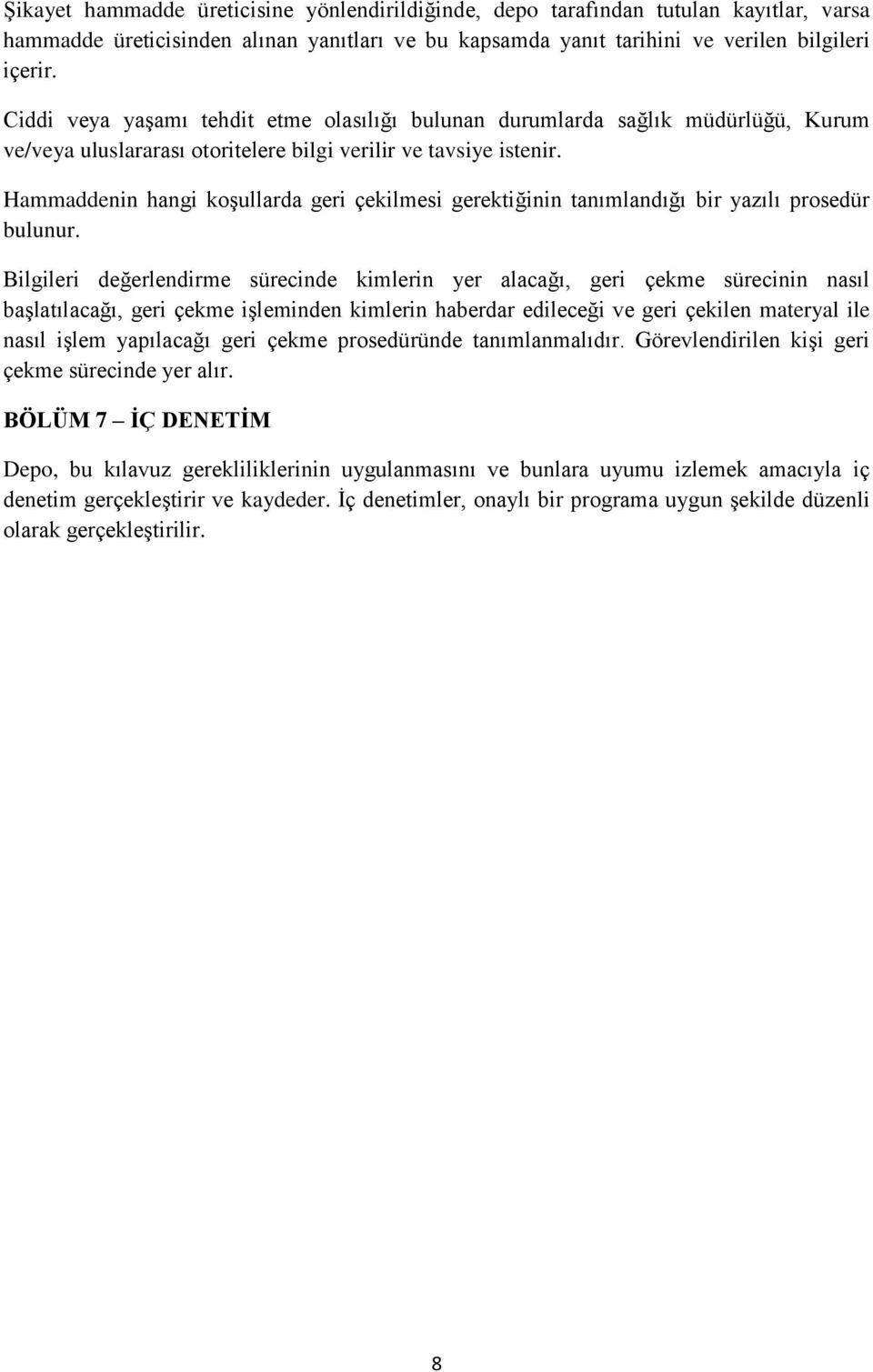 Hammaddenin hangi koşullarda geri çekilmesi gerektiğinin tanımlandığı bir yazılı prosedür bulunur.