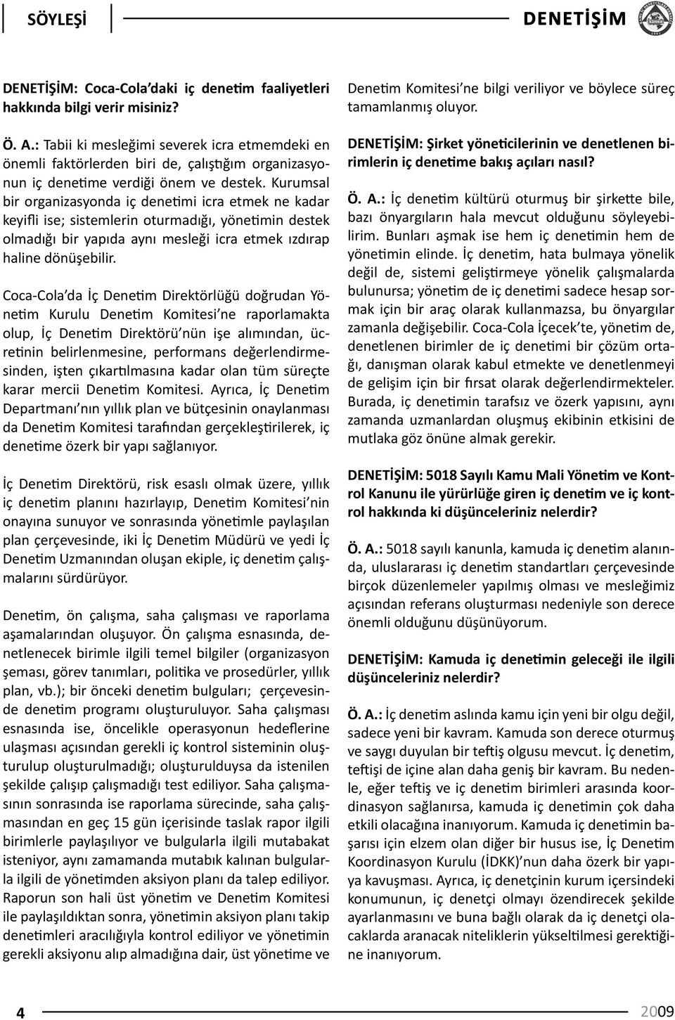 Kurumsal bir organizasyonda iç denetimi icra etmek ne kadar keyifli ise; sistemlerin oturmadığı, yönetimin destek olmadığı bir yapıda aynı mesleği icra etmek ızdırap haline dönüşebilir.