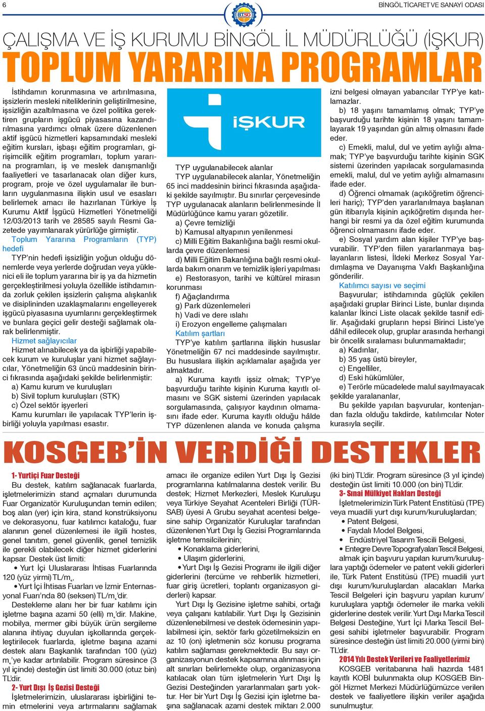 tamamlamış olmak; TYP ye rılmasına yardımcı olmak üzere düzenlenen layarak 19 yaşından gün almış olmasını ifade aktif işgücü hizmetleri kapsamındaki mesleki eder.