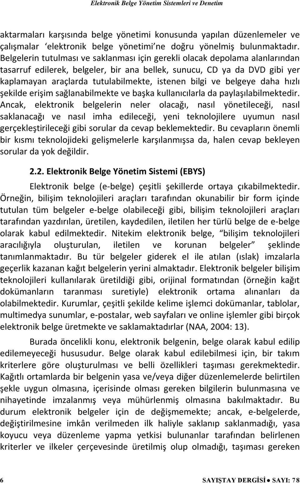 bilgi ve belgeye daha hızlı şekilde erişim sağlanabilmekte ve başka kullanıcılarla da paylaşılabilmektedir.