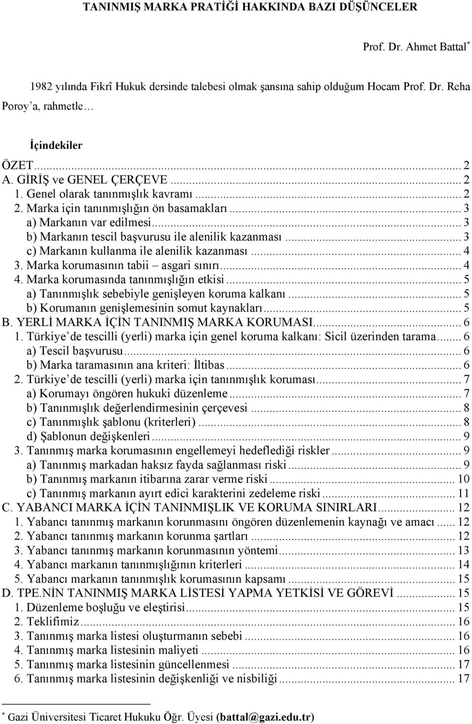 .. 3 b) Markanın tescil başvurusu ile alenilik kazanması... 3 c) Markanın kullanma ile alenilik kazanması... 4 3. Marka korumasının tabii asgari sınırı... 4 4. Marka korumasında tanınmışlığın etkisi.