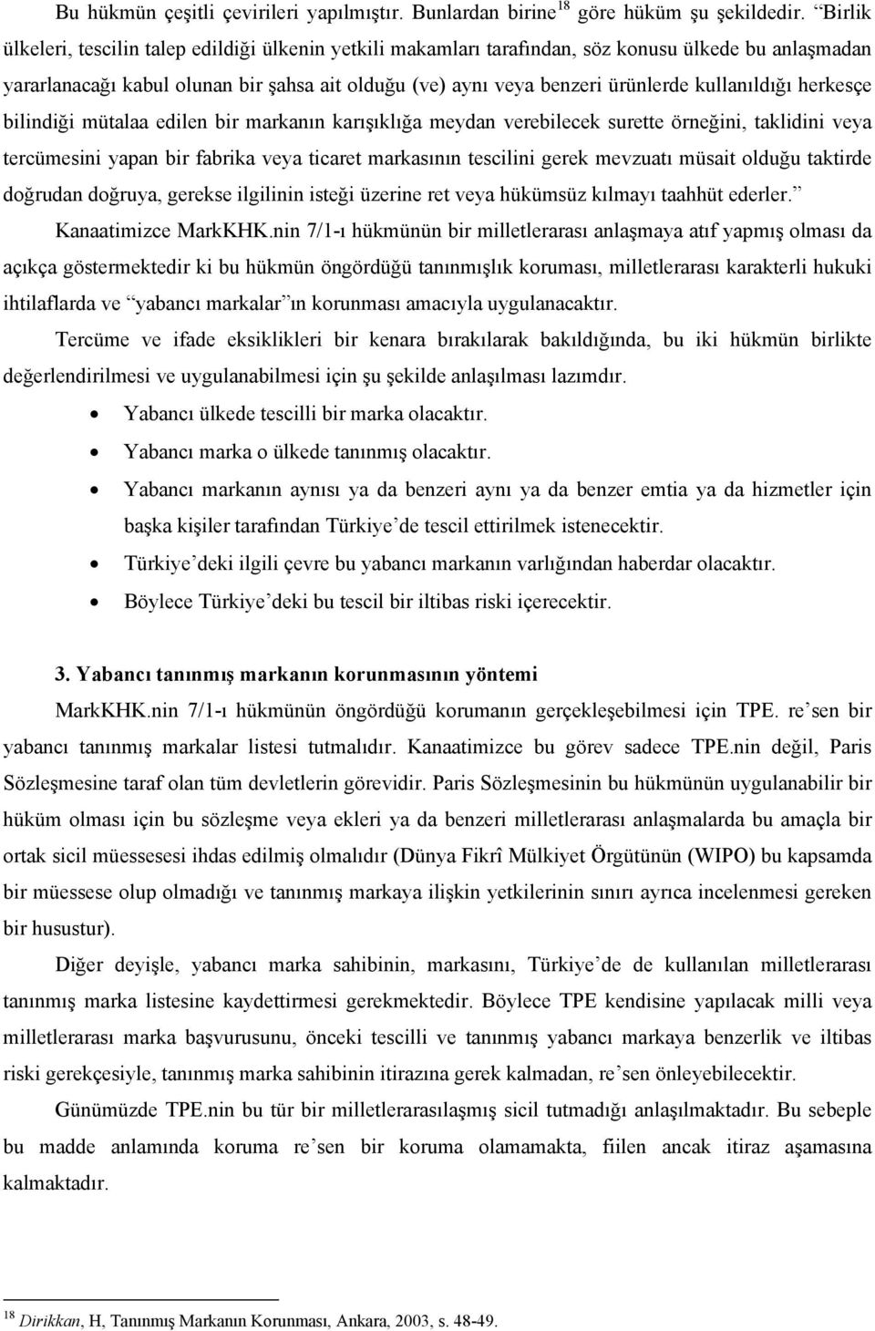 kullanıldığı herkesçe bilindiği mütalaa edilen bir markanın karışıklığa meydan verebilecek surette örneğini, taklidini veya tercümesini yapan bir fabrika veya ticaret markasının tescilini gerek