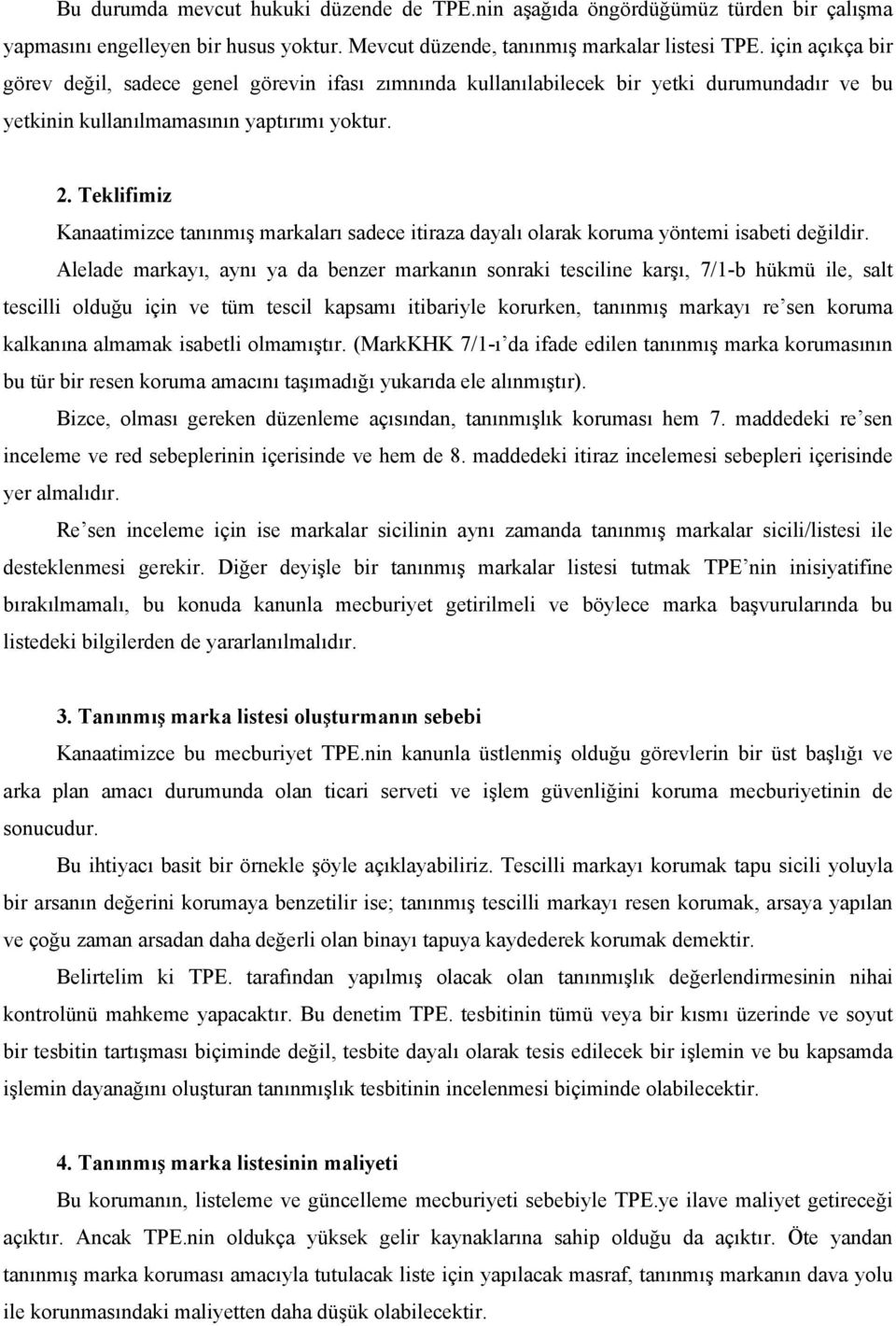 Teklifimiz Kanaatimizce tanınmış markaları sadece itiraza dayalı olarak koruma yöntemi isabeti değildir.