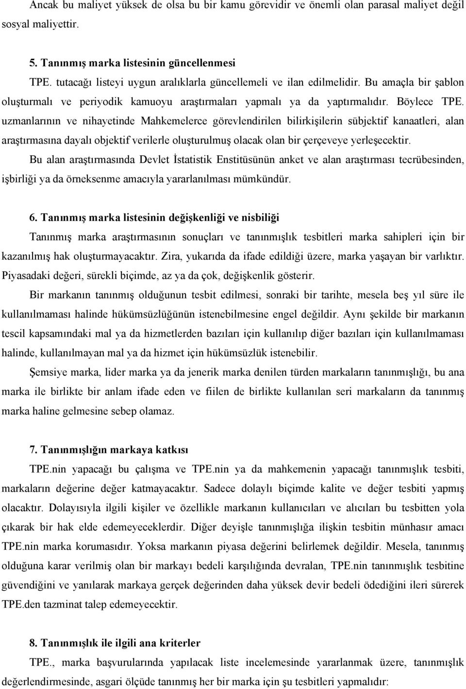 uzmanlarının ve nihayetinde Mahkemelerce görevlendirilen bilirkişilerin sübjektif kanaatleri, alan araştırmasına dayalı objektif verilerle oluşturulmuş olacak olan bir çerçeveye yerleşecektir.